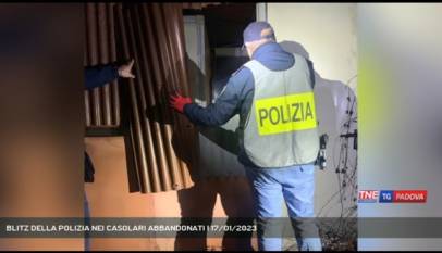 PADOVA | BLITZ DELLA POLIZIA NEI CASOLARI ABBANDONATI